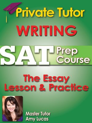 cover image of Private Tutor Updated Writing SAT Prep Course 7 - The Essay Lesson & Practice